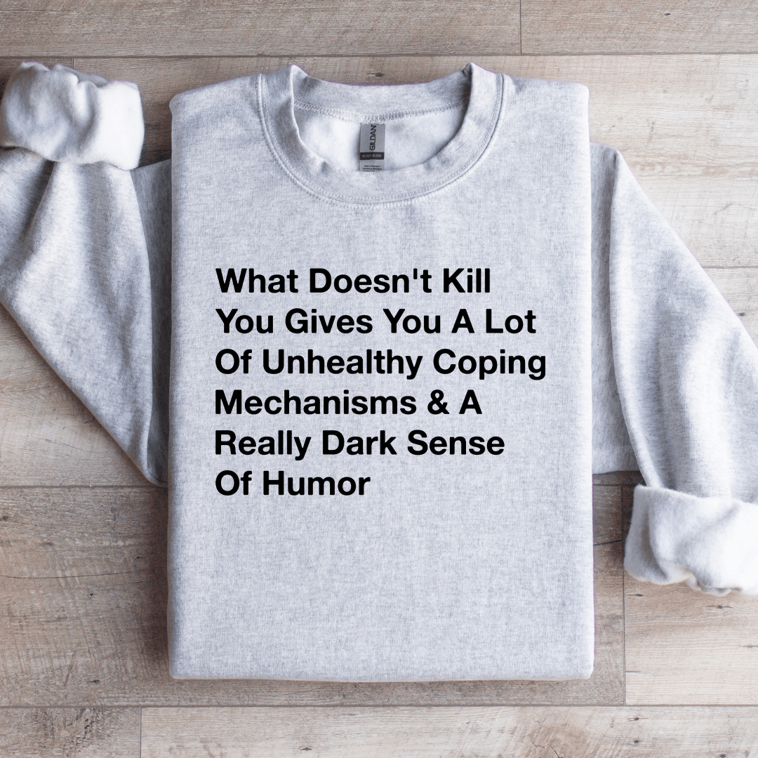 What Doesn't Kill You Gives You Sweatshirt