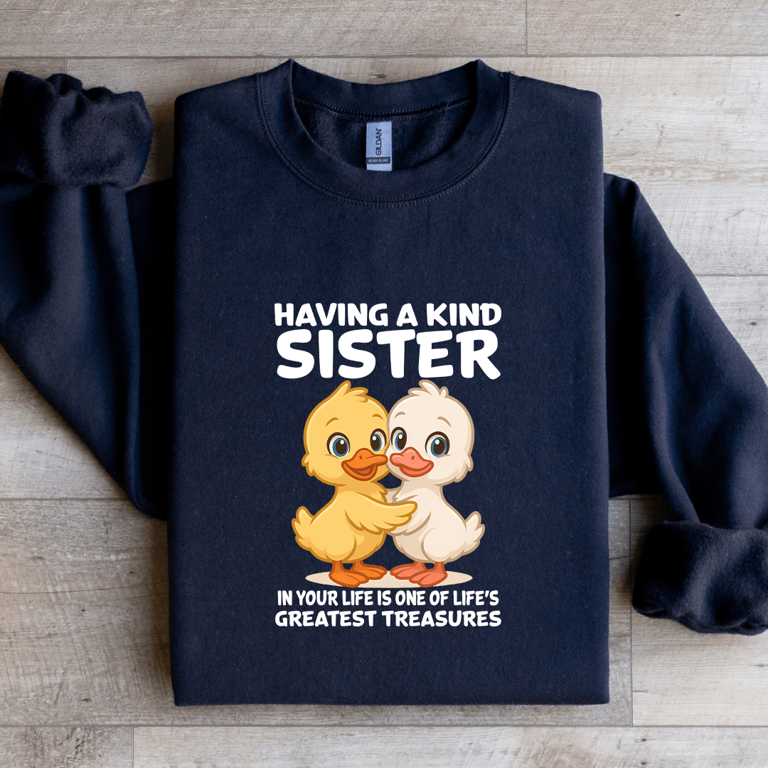 Having A Kind Sister In Your Life Is One Of Life's Sweatshirt