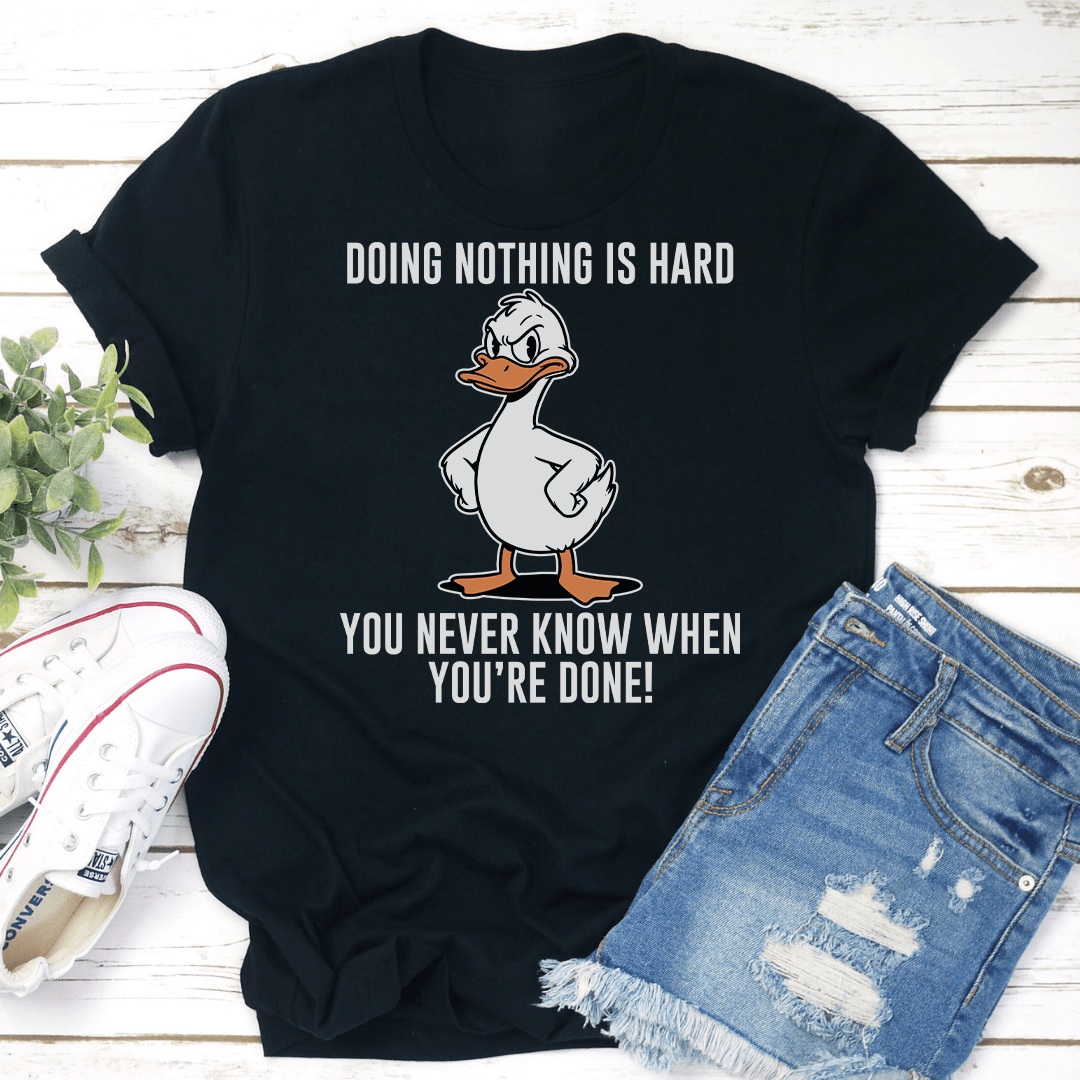 Doing Nothing Is Hard You Never Know When You're Done Tee