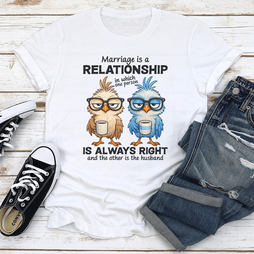 Marriage Is A Relationship In Which One Person Tee