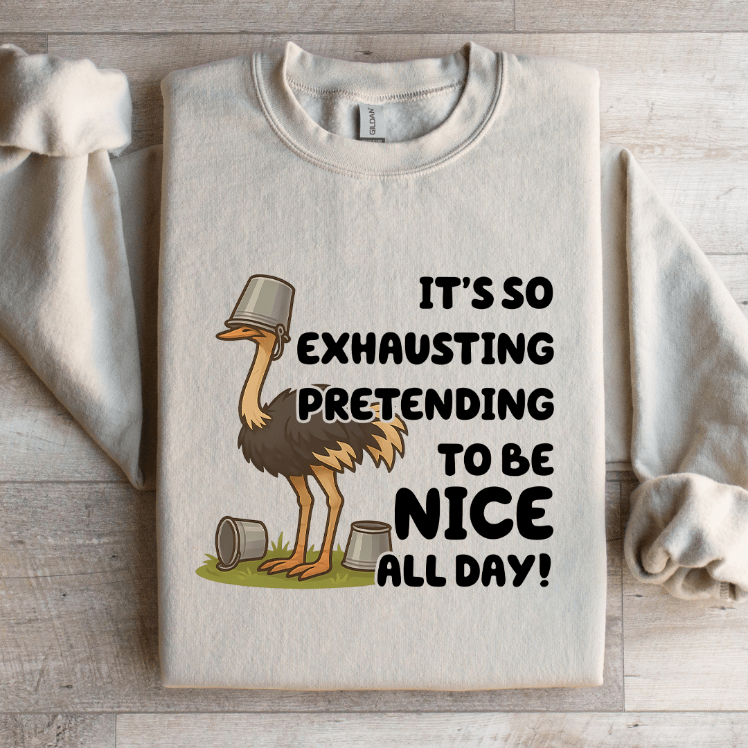 It's So Exhausting Pretending To Be Nice All Day Sweatshirt
