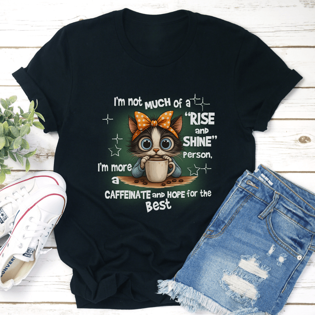 I'm Not Much Of A Rise And Shine Person Tee
