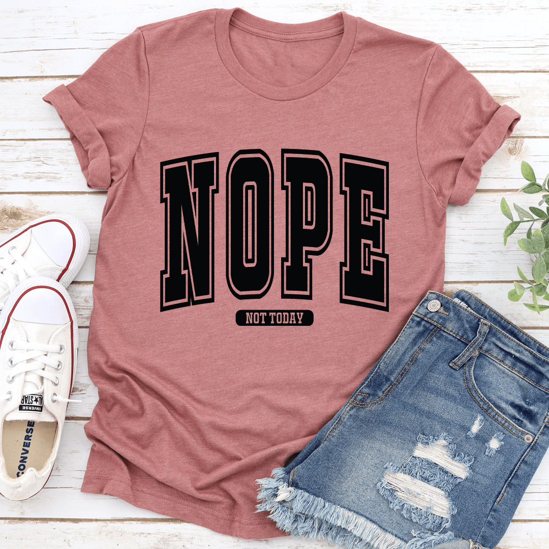 Nope Not Today Tee