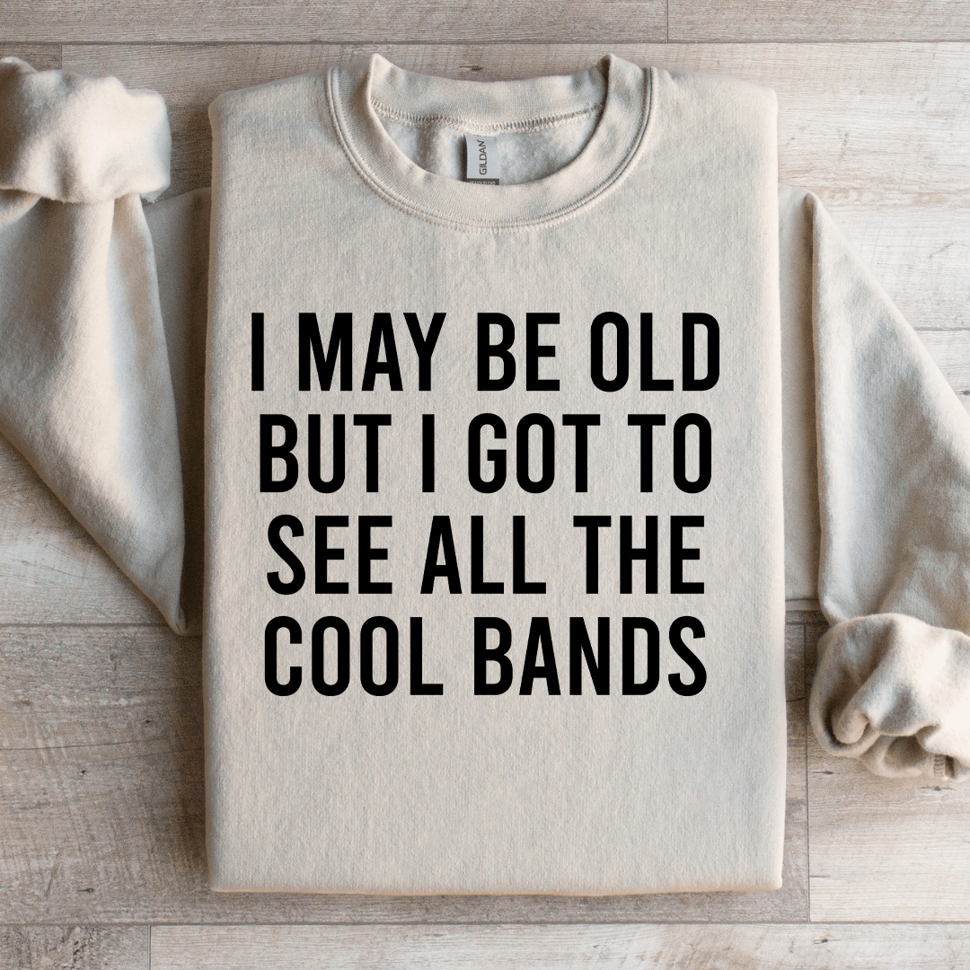 I May Be Old But I Got To See Sweatshirt