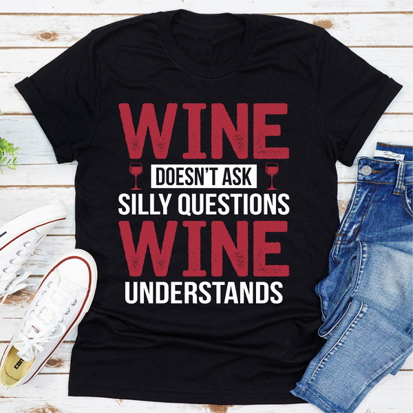 Wine Doesn't Ask Silly Questions Wine Understands
