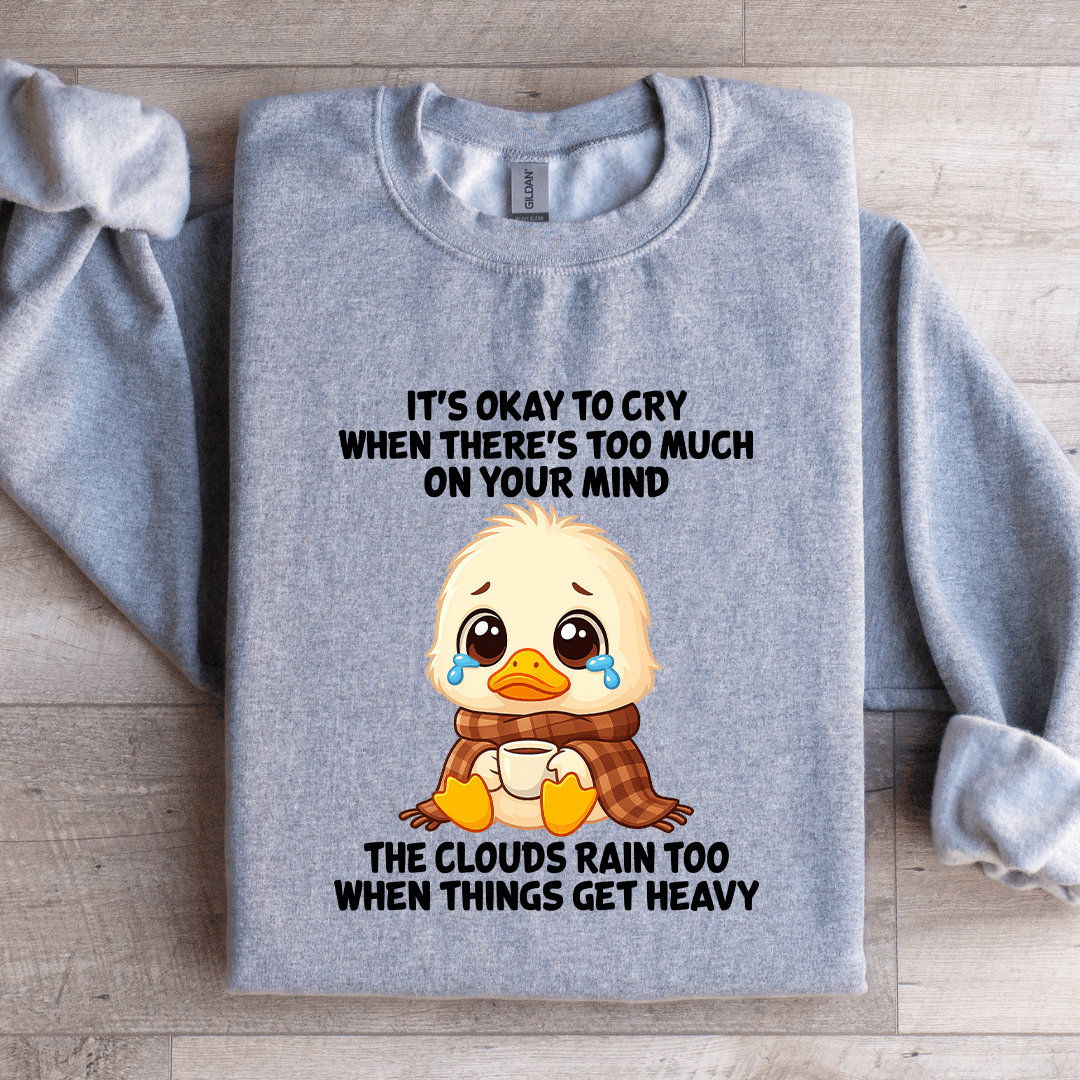 It's Okay To Cry When There's Too Much On Your Mind Sweatshirt