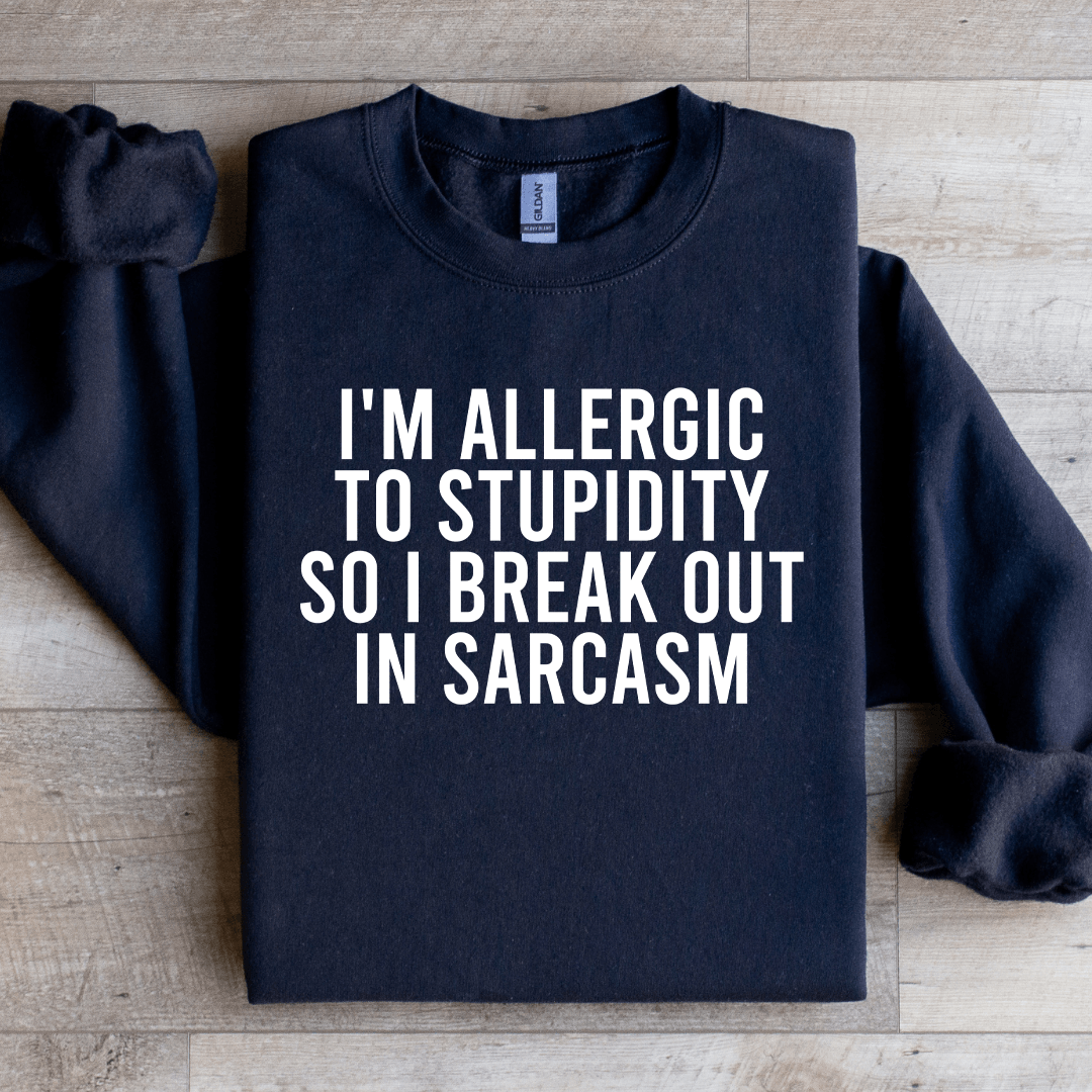 I'm Allergic To Stupidity Sweatshirt