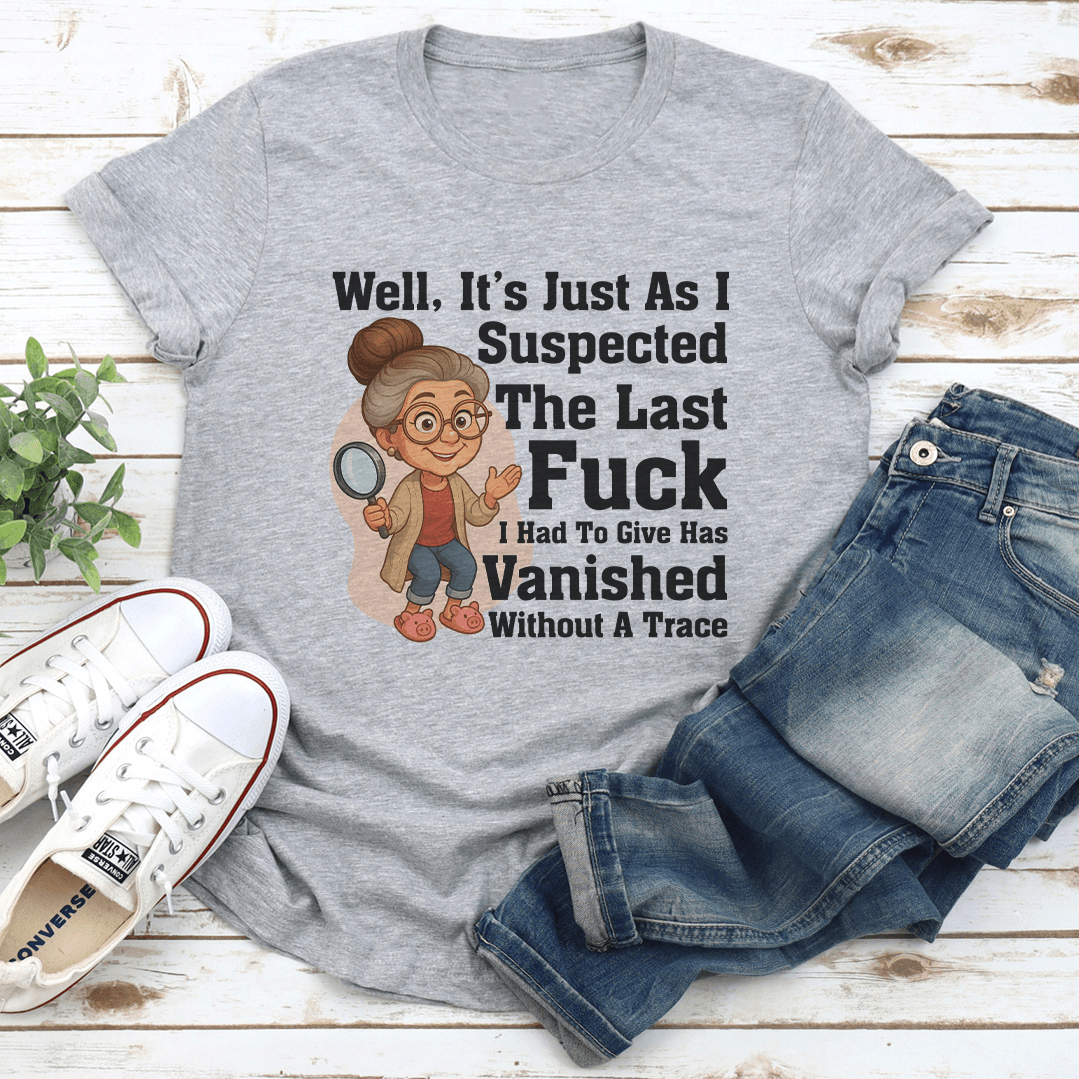 Well It's Just As I Suspected The Last F-ck Tee
