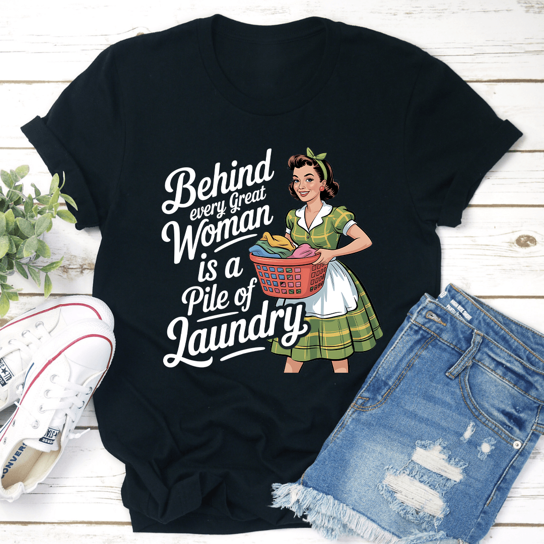 Behind Every Great women Is A Pile Of Laundry Tee