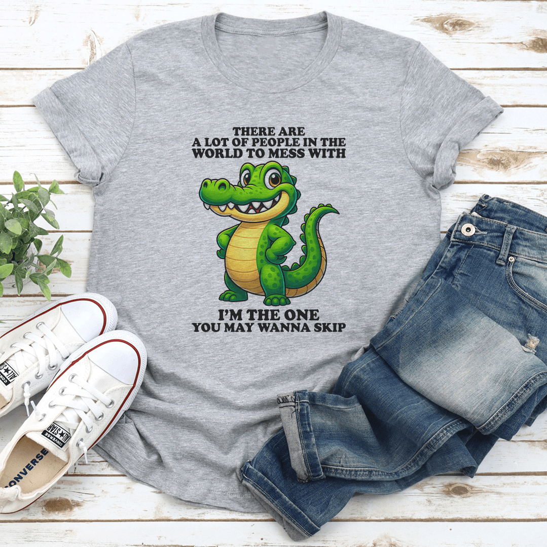 There Are A Lot Of People In The World To Mess Tee