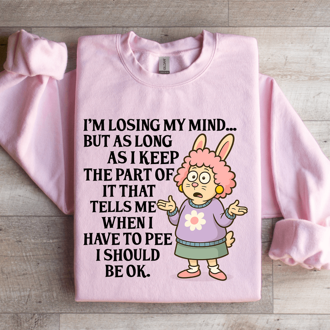I'm Losing My Mind Sweatshirt