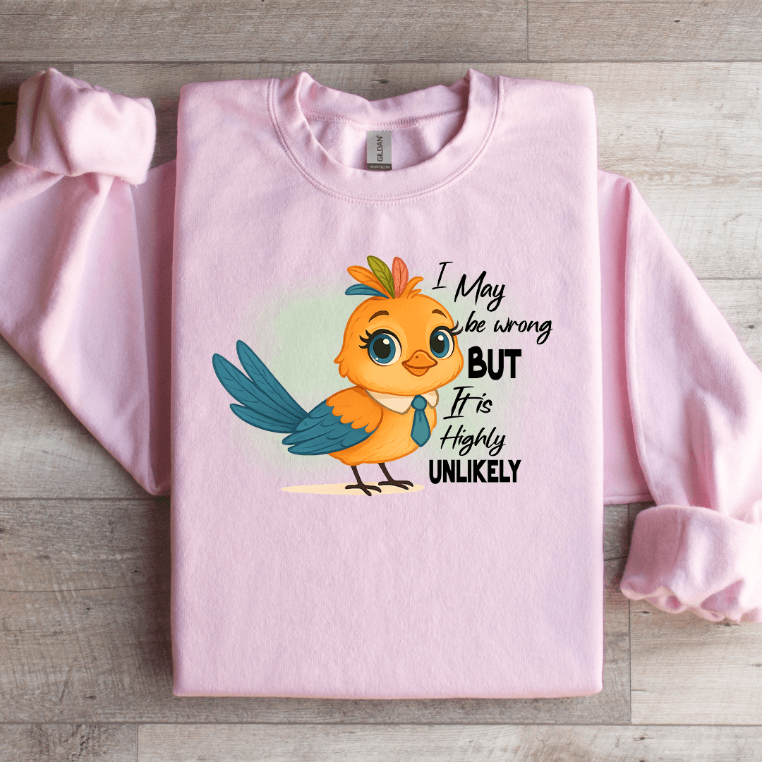 I May Be Wrong But It Is Highly Unlikely Sweatshirt
