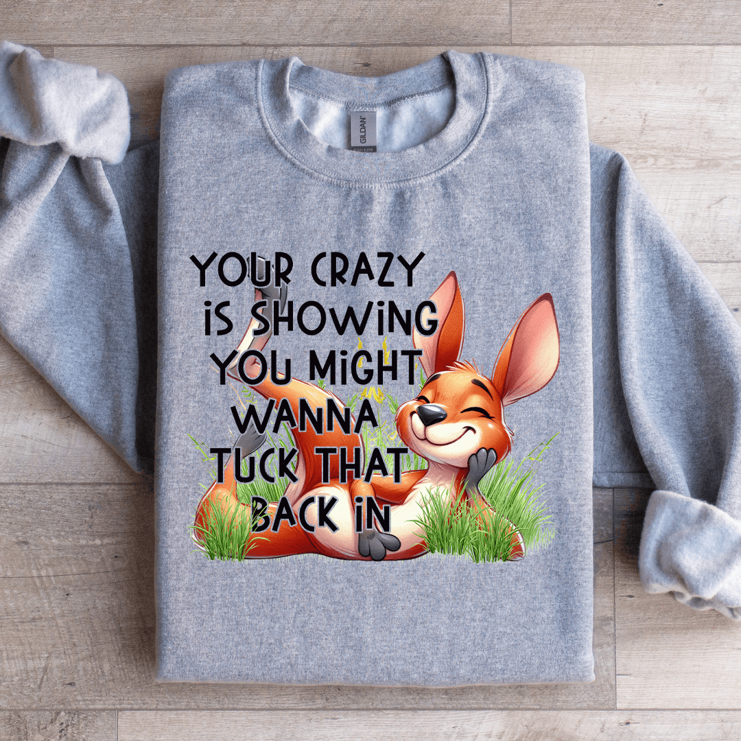 Your Crazy Is Showing You Might Sweatshirt