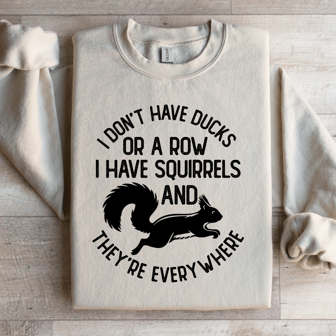 I Don't Have Ducks Or A Row Sweatshirt
