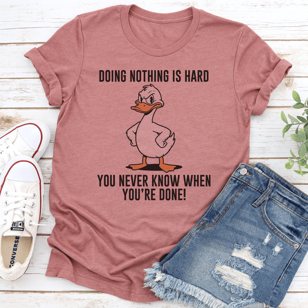 Doing Nothing Is Hard You Never Know When You're Done Tee