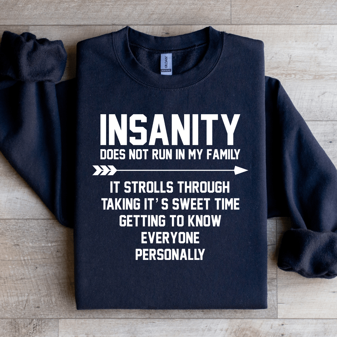 Insanity Does Not Run In My Family Sweatshirt