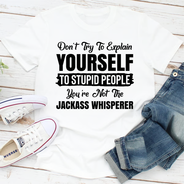 Don't Try To Explain Yourself