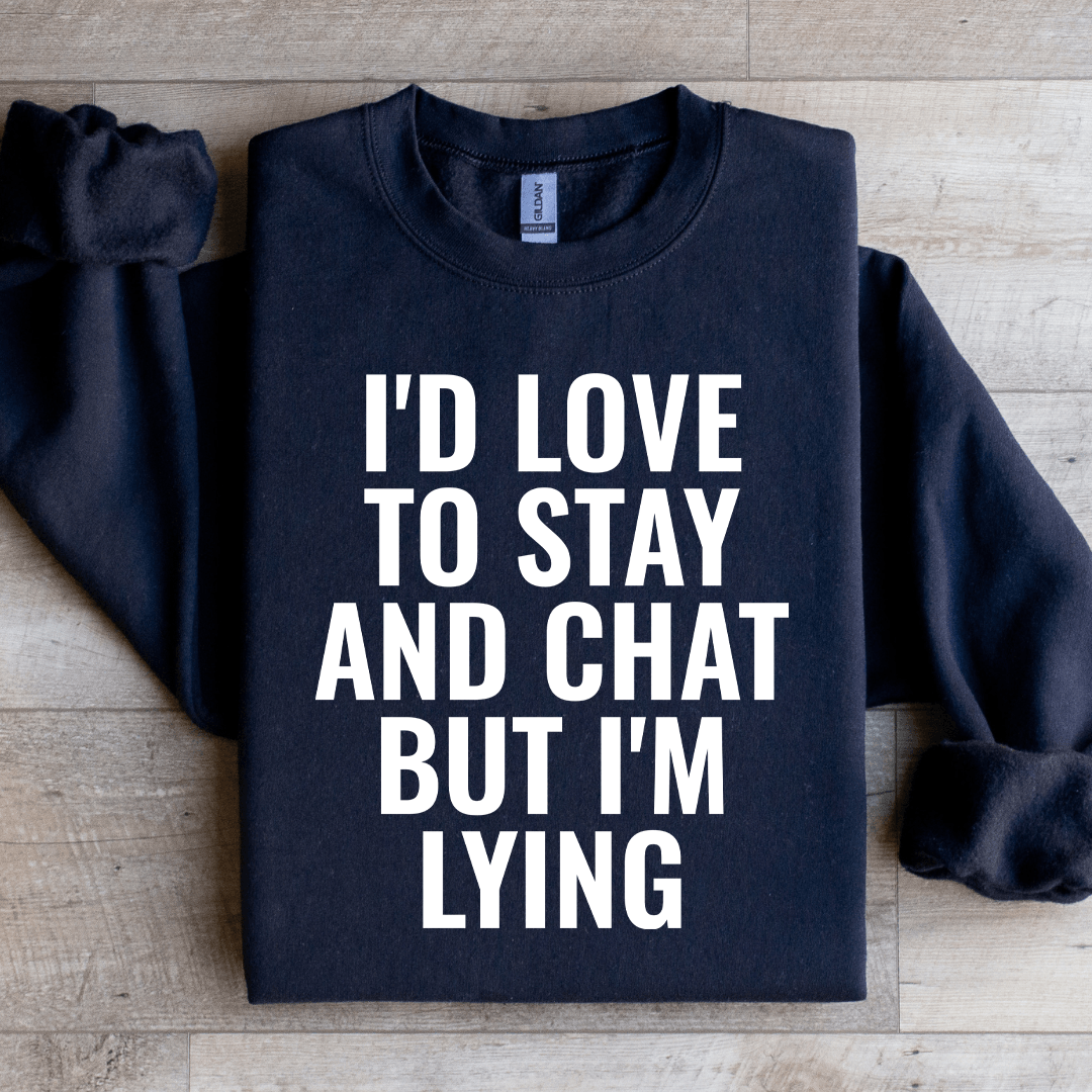 I'd Love To Stay Sweatshirt