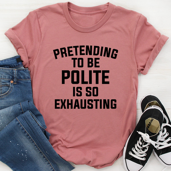 Pretending To Be Polite Tee