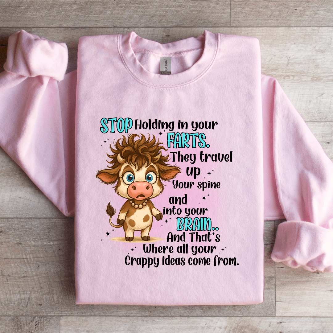 Stop Holding In- Your Farts They Travel Up Your Spine Sweatshirt