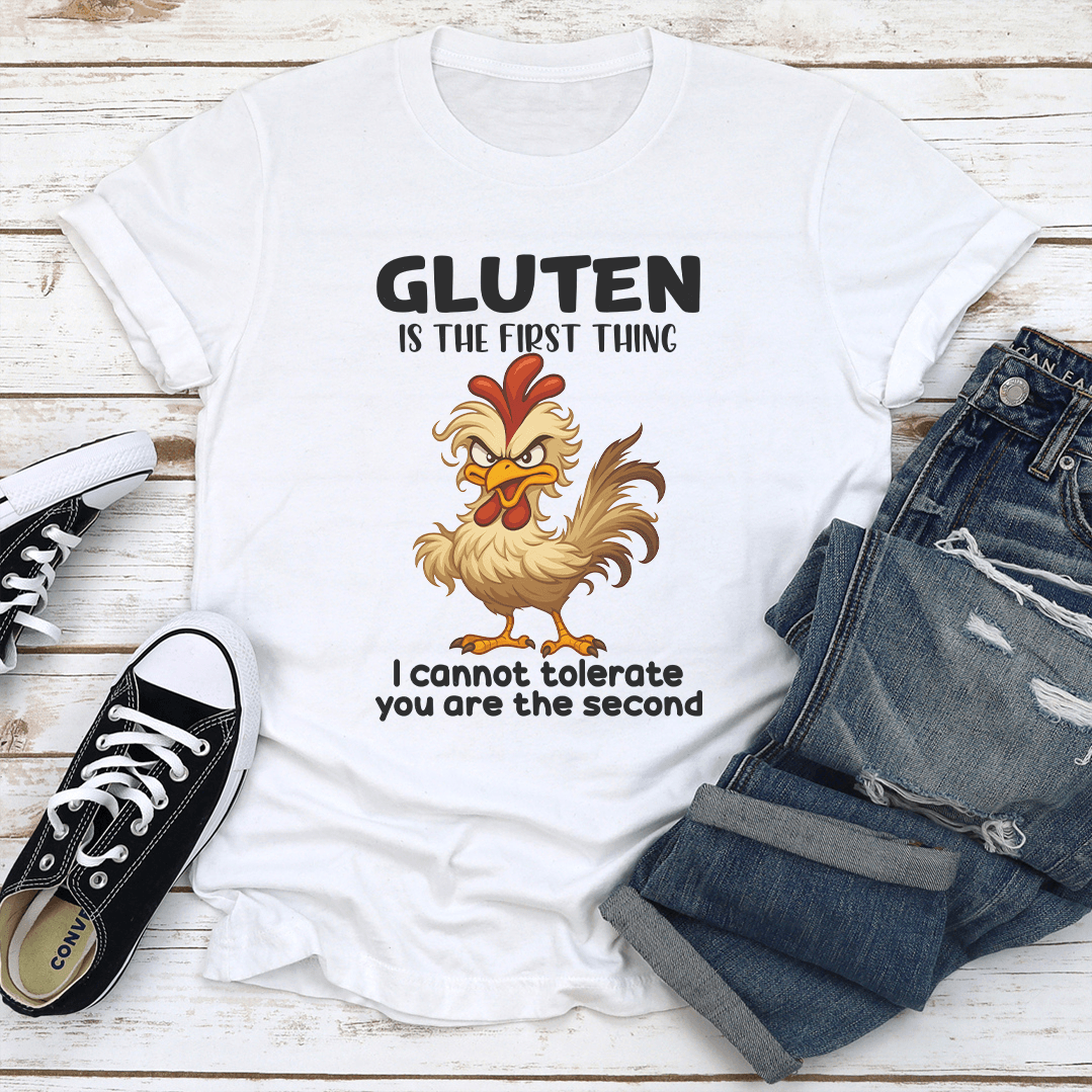 Gluten Is The First Thing i Cannot Tolerate You Are The Second Tee