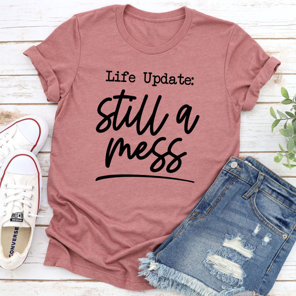 Life Update Still A Mess T-Shirt