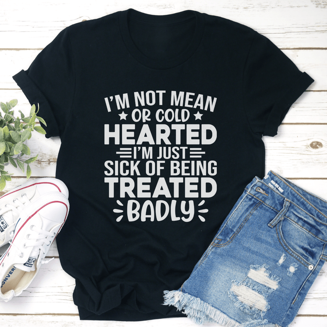 I'm Not Mean Or Cold Hearted Tee