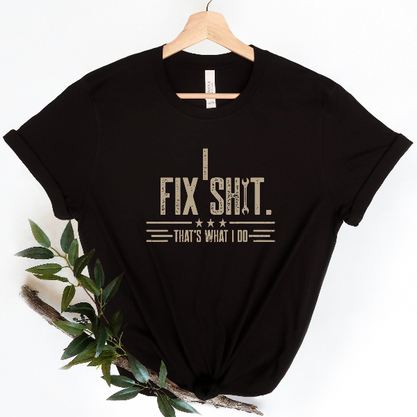 I Fix Shit T Shirt Funny Repair Technician Tee Fathers Day Gift