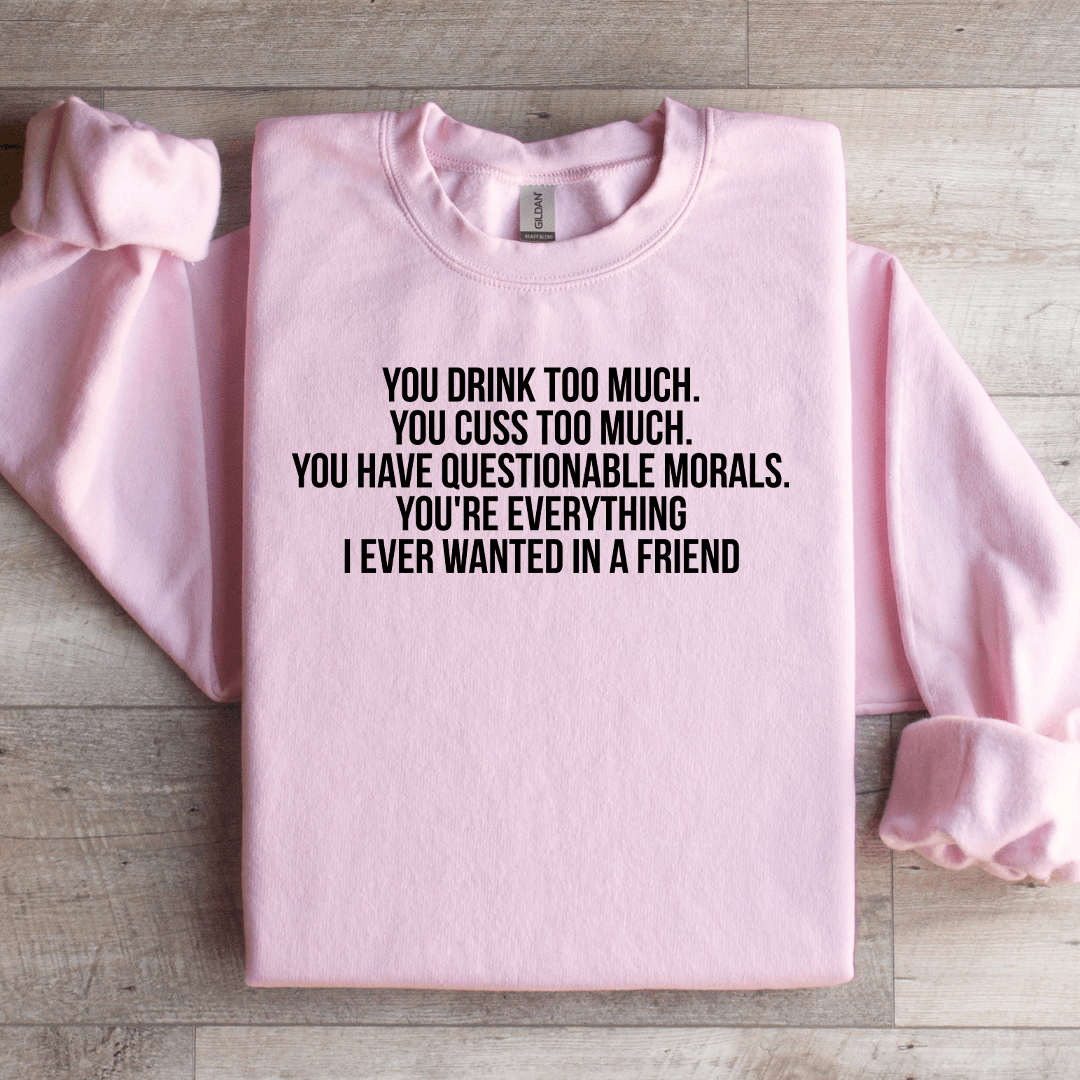 You Drink Too Much Sweatshirt