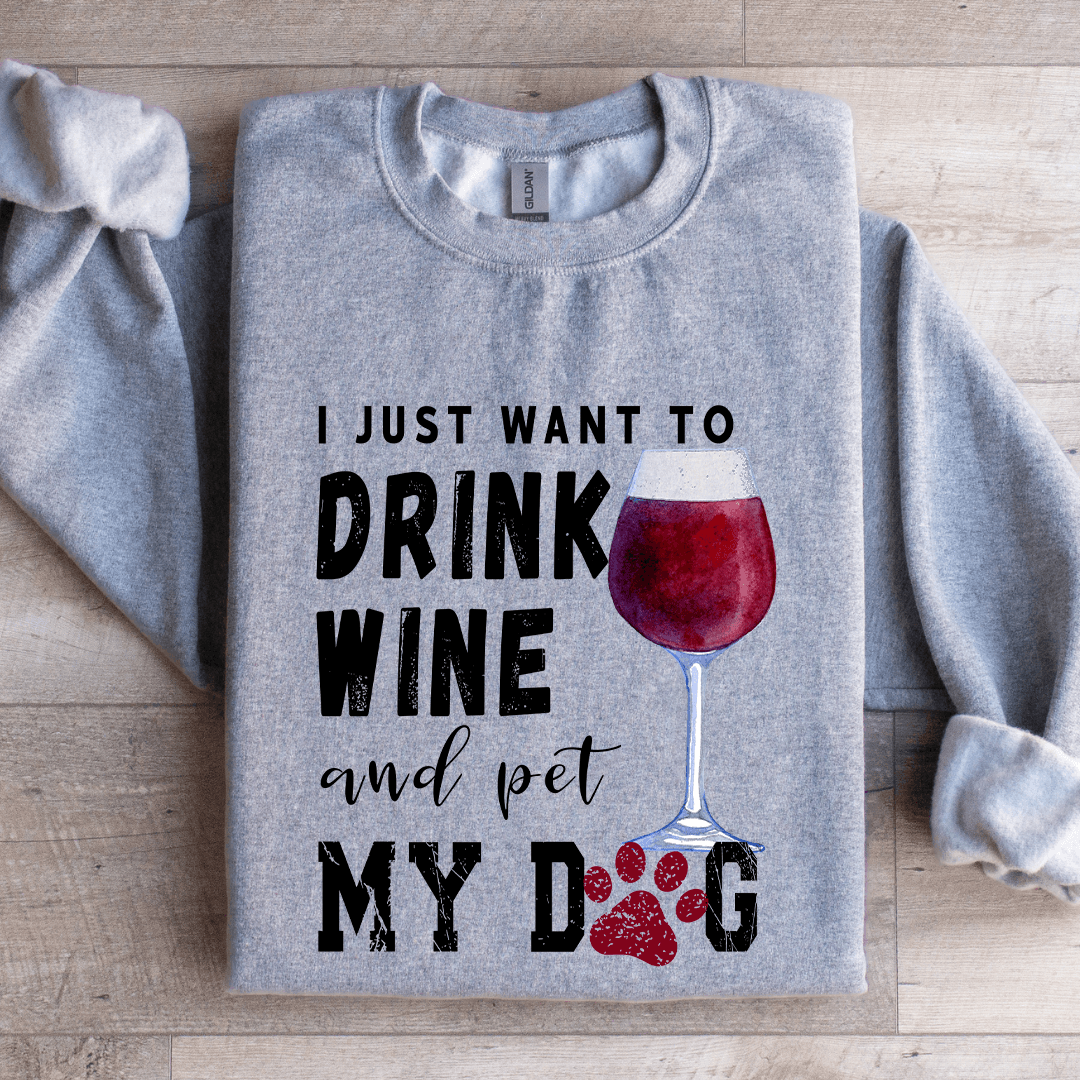 Just Want To Drink Wine Sweatshirt