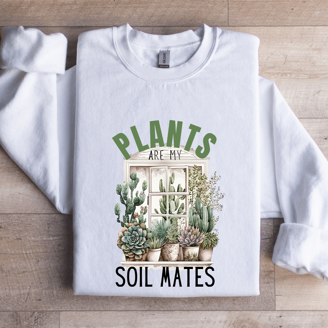 Plants Are My Soil Mates Sweatshirt