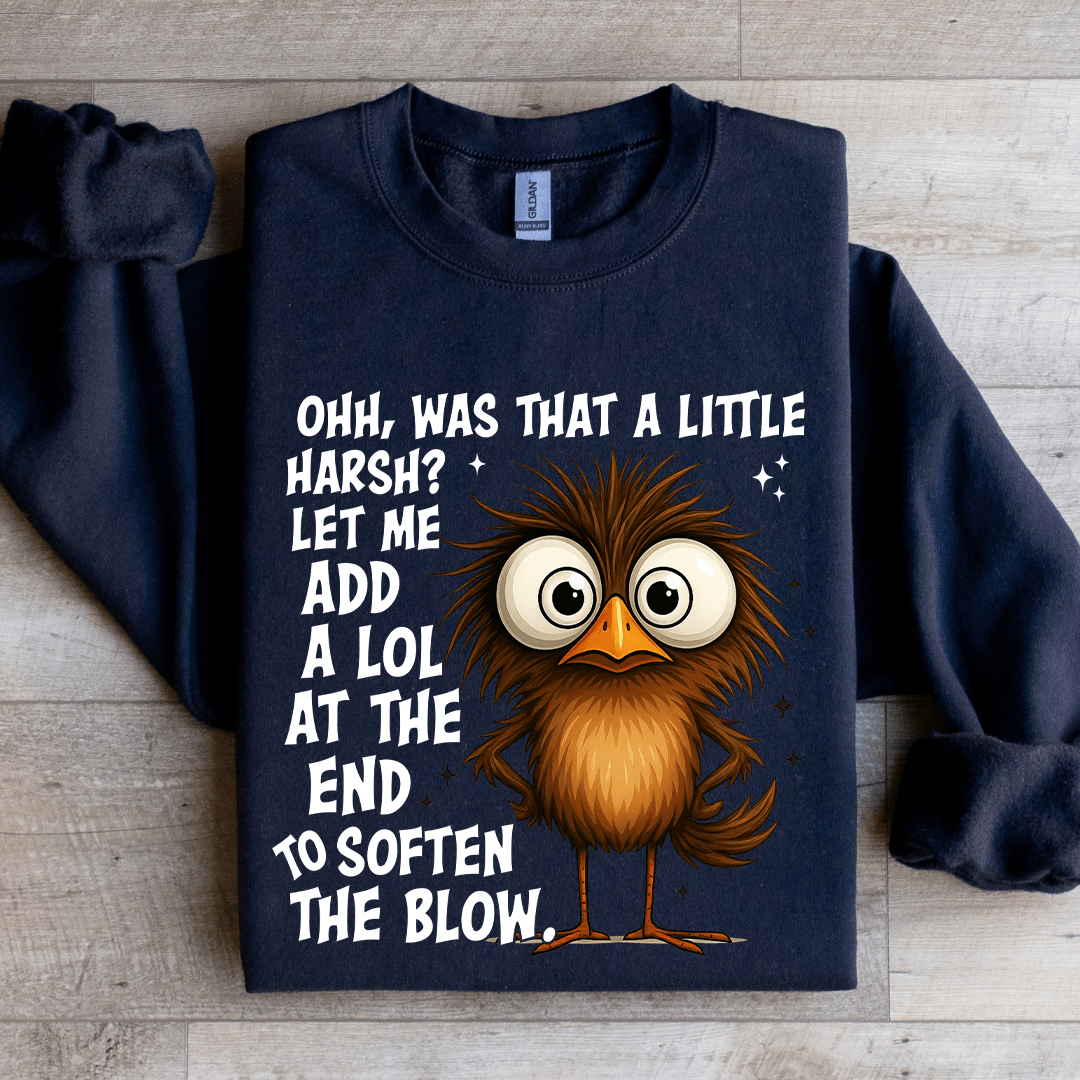 Ohh Was That A Little Harsh Sweatshirt