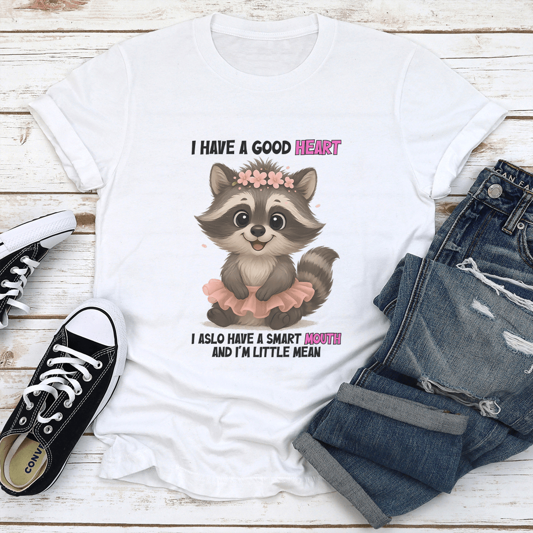 I Have A Good Heart I Also Have A Smart Mouth Tee