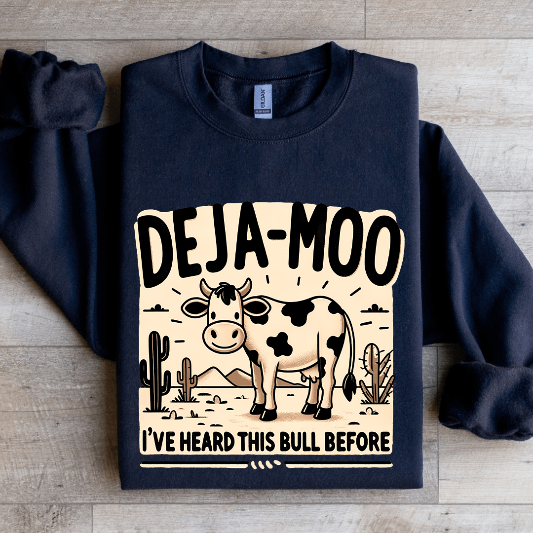 Deja Moo I've Heard This Bull Before Sweatshirt