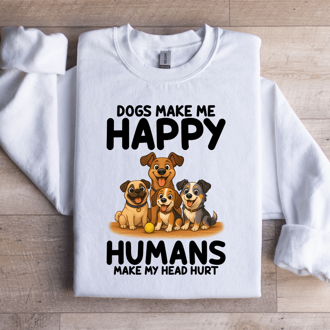 Dogs Make Me Happy Sweatshirt