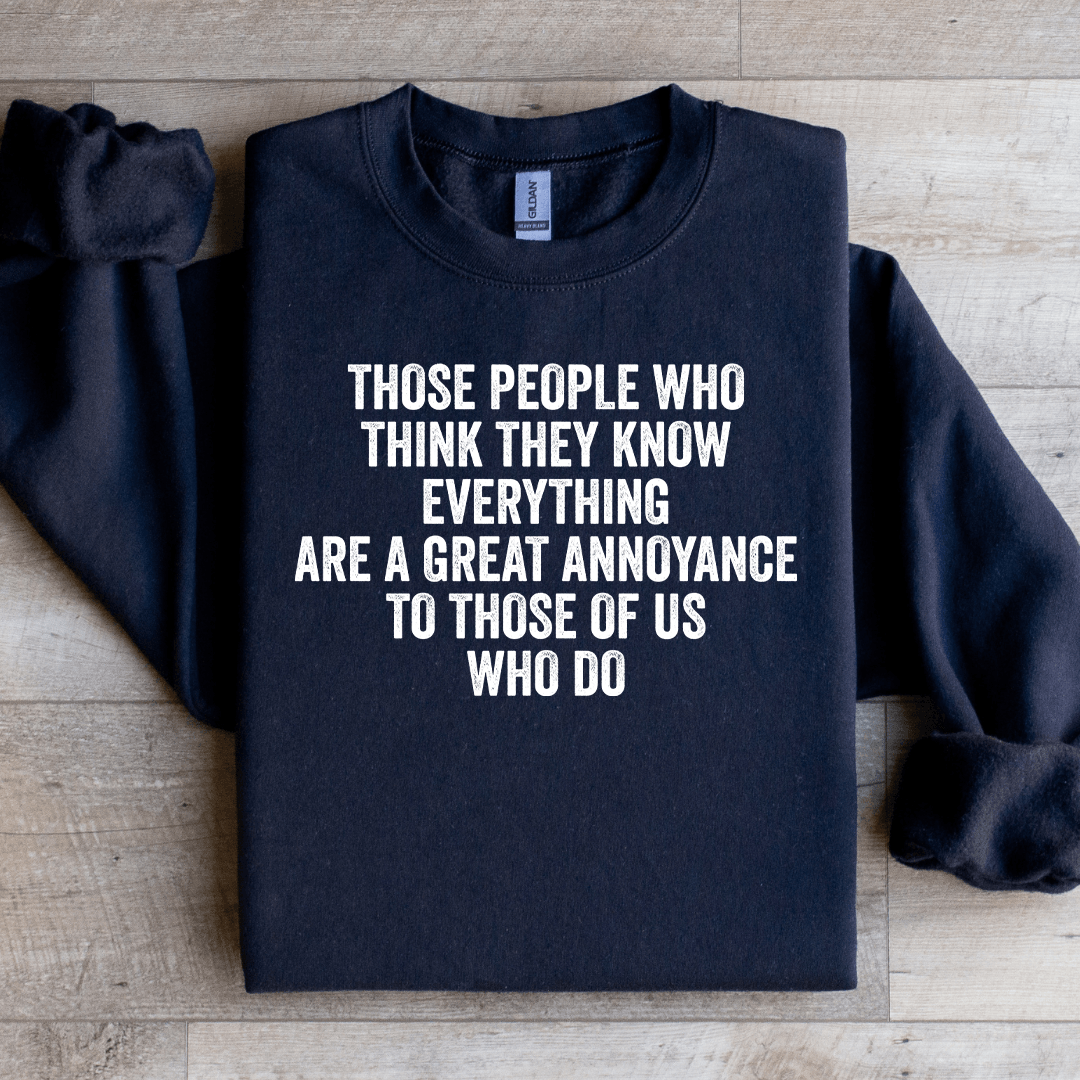 Those People Who Think They Know Sweatshirt