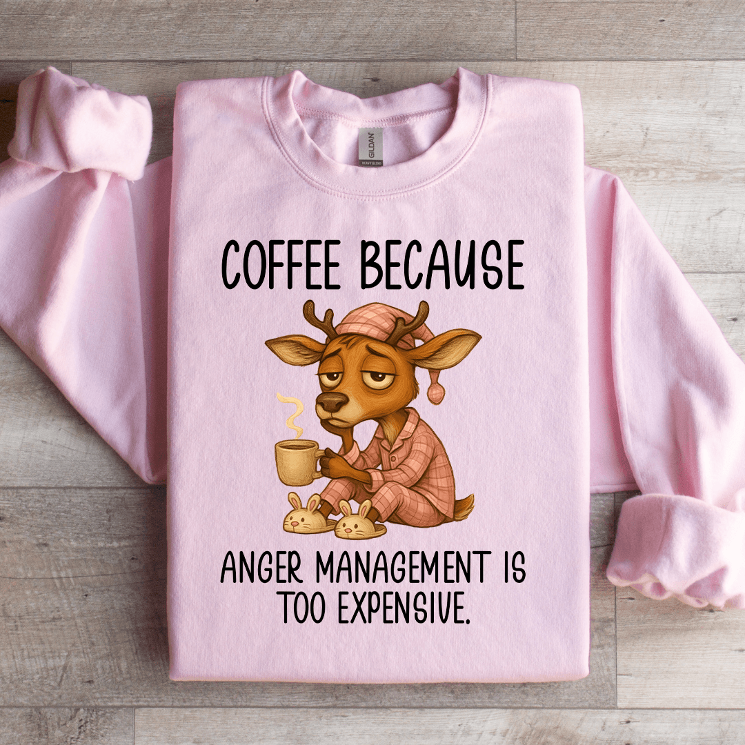 Coffee Because Anger Management Sweatshirt