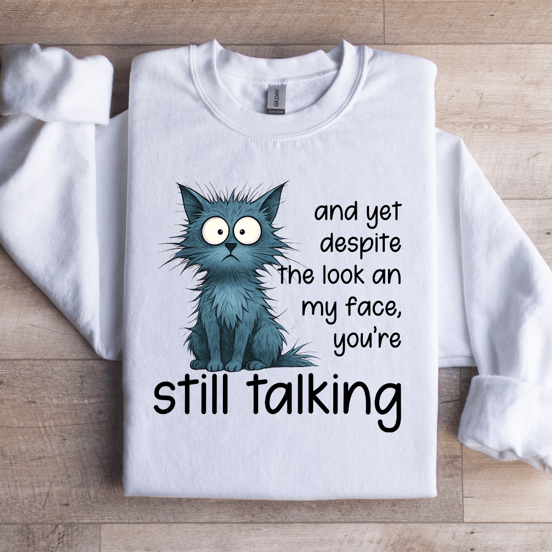 And Yet Despite The Look An My Face Sweatshirt
