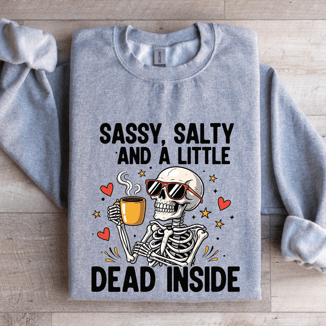 Sassy Salty And Little Dead Inside Sweatshirt