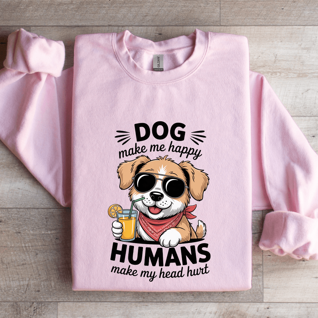 Dog Make Me Happy Human Sweatshirt