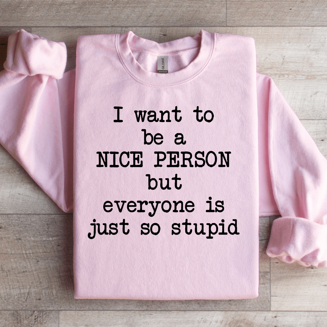 I Want To Be A Nice Person Sweatshirt