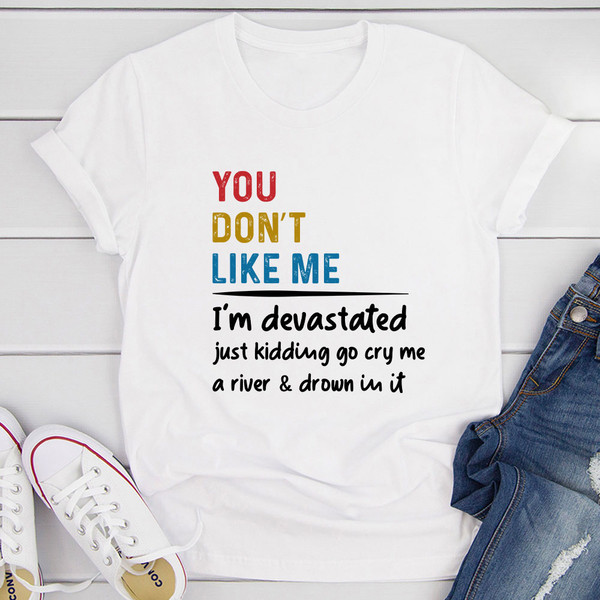 You Don't Like Me T-Shirt