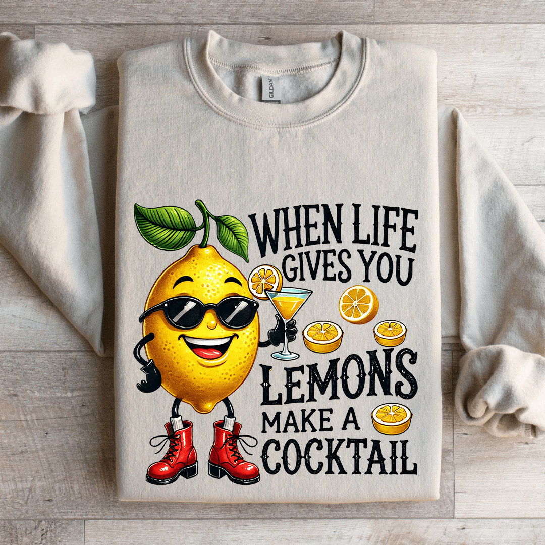 When Life Gives You Lemons Make A Cocktail Sweatshirt