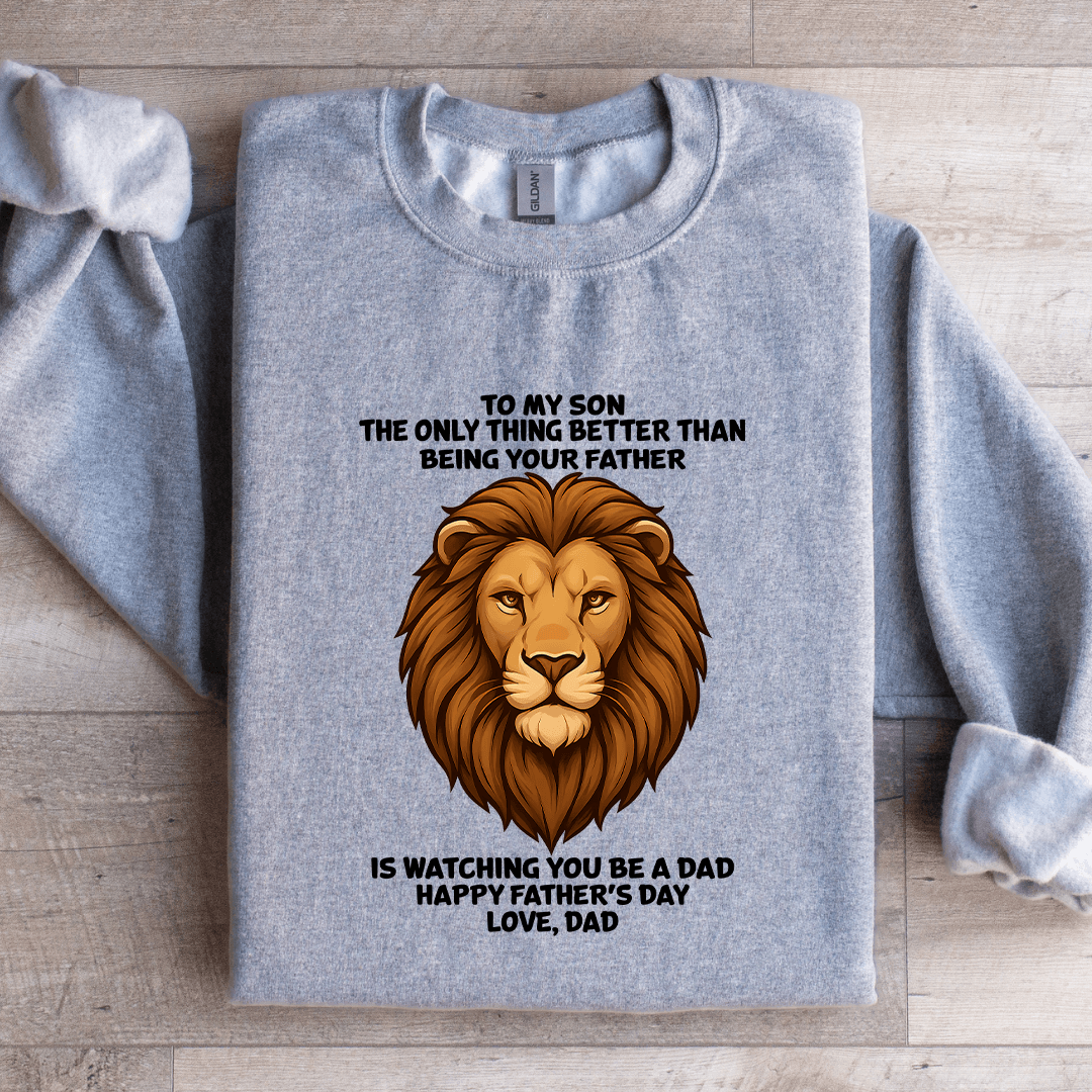 To My Son The Only Thing Better Than Being Your Father Sweatshirt