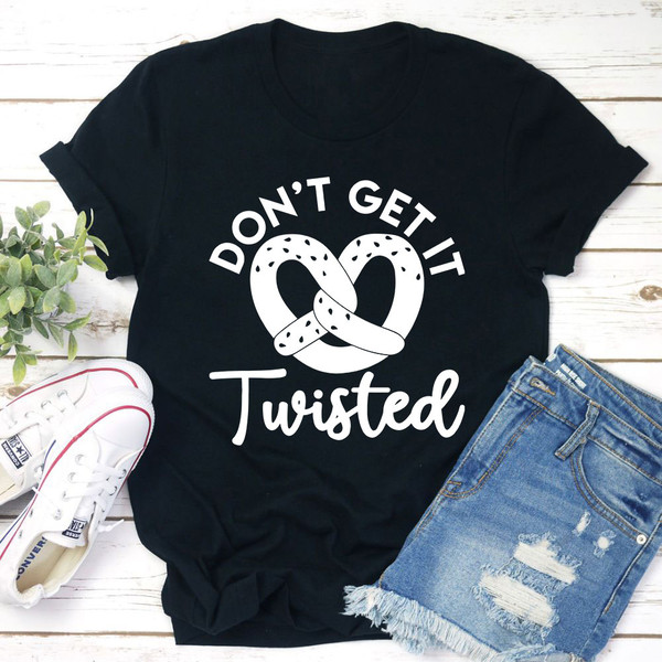 Don't Get It Twisted T-Shirt
