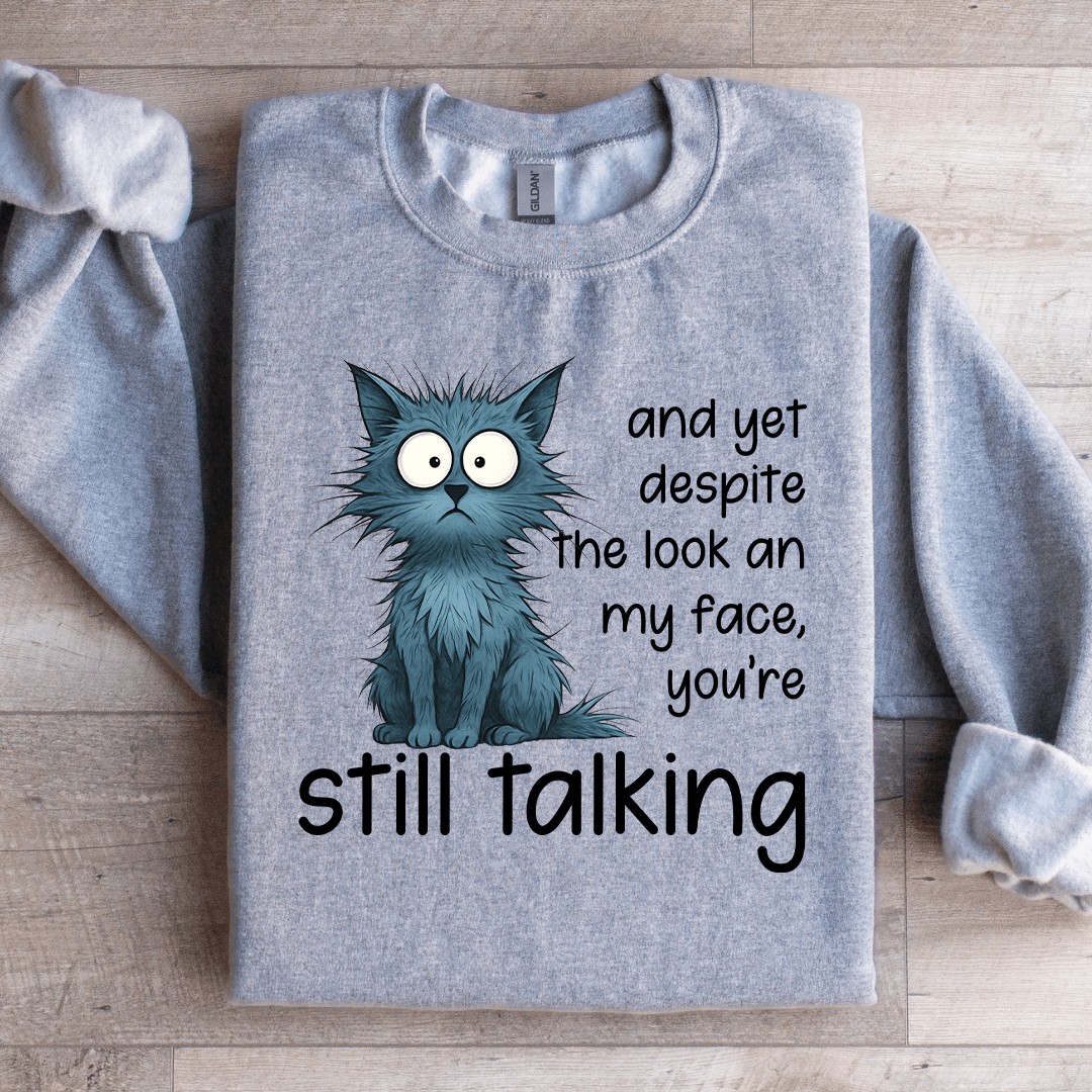 And Yet Despite The Look An My Face Sweatshirt