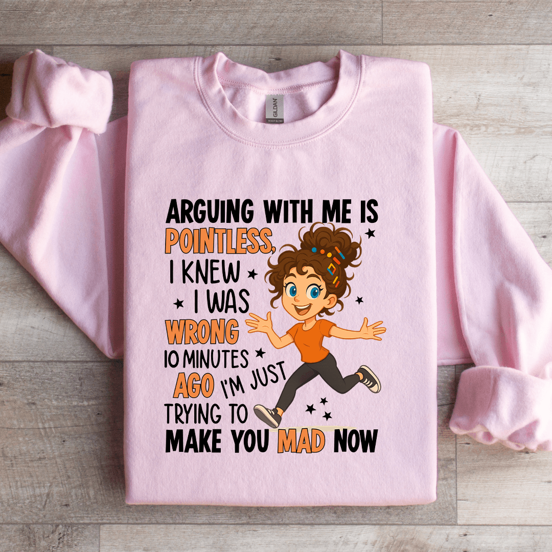 Arguing With Me Is Pointless Sweatshirt