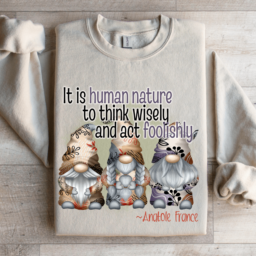 It Is Human Nature To Think Wisely Sweatshirt