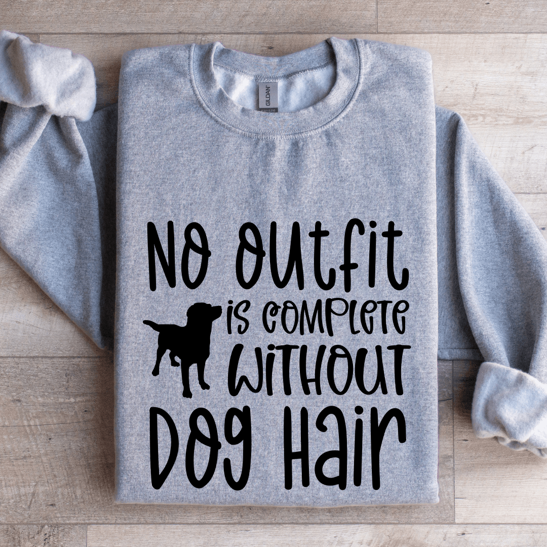 No Outfit Is Complete Without Dog Hair Sweatshirt