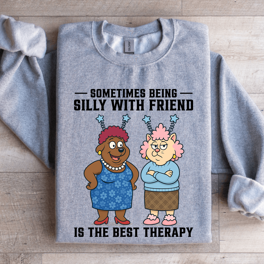 Sometimes Being Silly Is The Best Therapy Sweatshirt